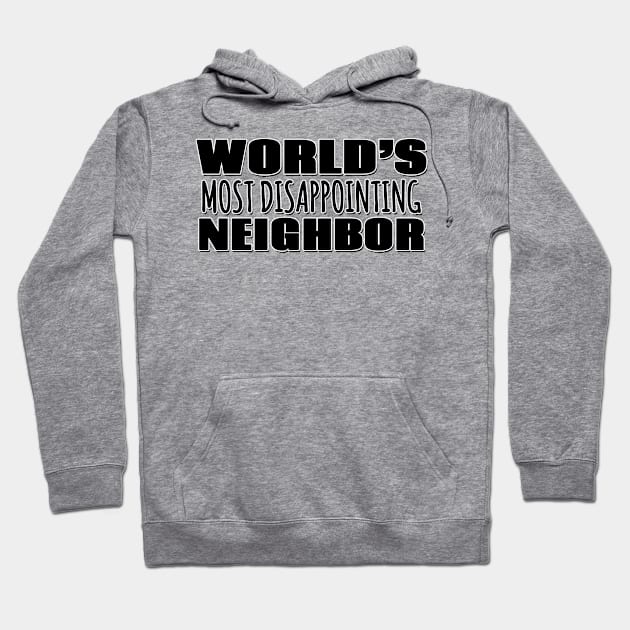 World's Most Disappointing Neighbor Hoodie by Mookle